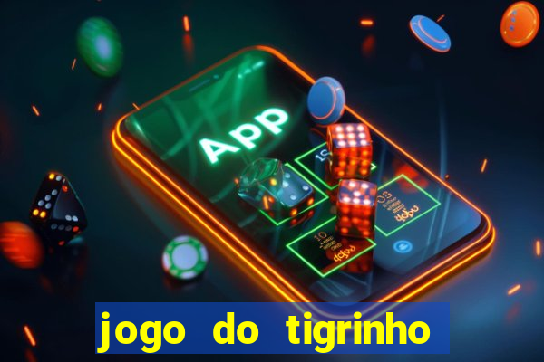 jogo do tigrinho verdade ou mentira